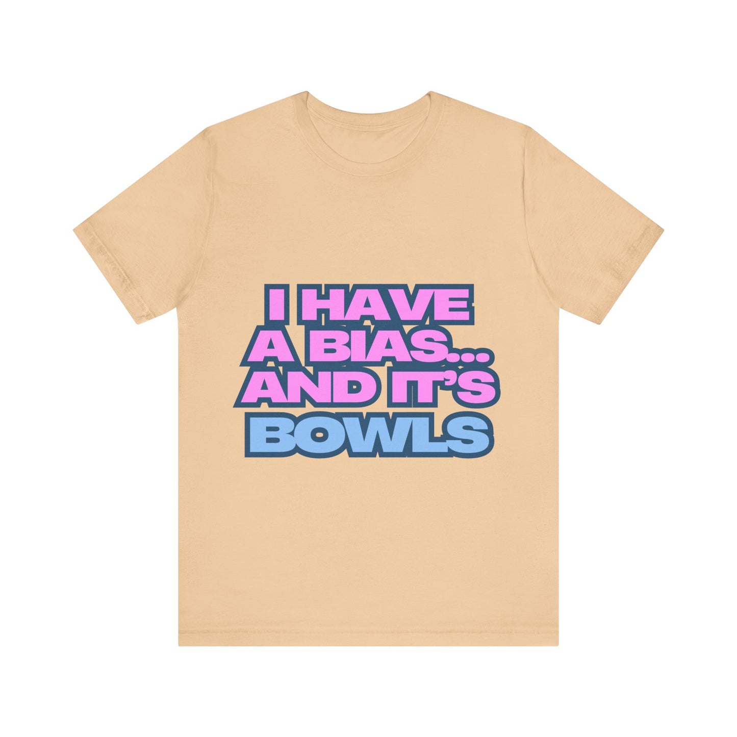 I Have a Bias... and It's Bowls Unisex T-Shirt