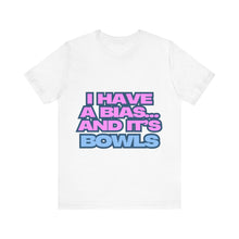 Load image into Gallery viewer, I Have a Bias... and It&#39;s Bowls Unisex Jersey Tee
