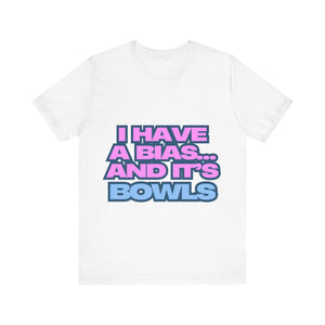 I Have a Bias... and It's Bowls Unisex Jersey Tee