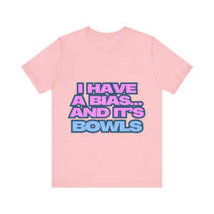 I Have a Bias... and It's Bowls Unisex Jersey Tee