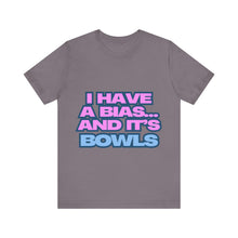 Load image into Gallery viewer, I Have a Bias... and It&#39;s Bowls Unisex Jersey Tee
