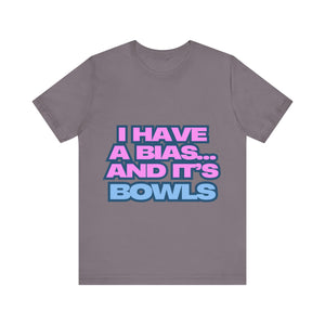 I Have a Bias... and It's Bowls Unisex Jersey Tee
