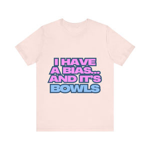 I Have a Bias... and It's Bowls Unisex Jersey Tee
