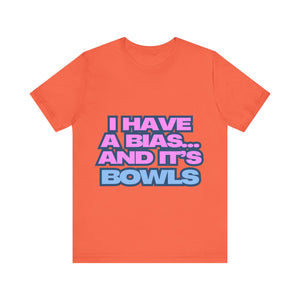 I Have a Bias... and It's Bowls Unisex Jersey Tee