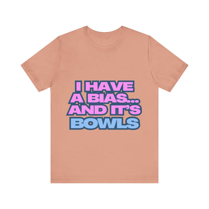 I Have a Bias... and It's Bowls Unisex T-Shirt