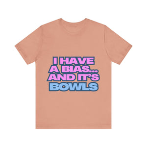 I Have a Bias... and It's Bowls Unisex Jersey Tee