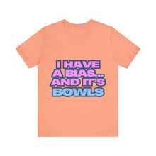 Load image into Gallery viewer, I Have a Bias... and It&#39;s Bowls Unisex Jersey Tee
