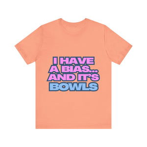 I Have a Bias... and It's Bowls Unisex Jersey Tee