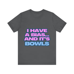 I Have a Bias... and It's Bowls Unisex Jersey Tee