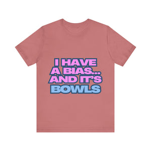 I Have a Bias... and It's Bowls Unisex Jersey Tee